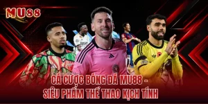Cá Cược Bóng Đá MU88 - Siêu Phẩm Thể Thao Kịch Tính