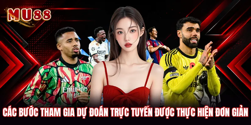 Các bước tham gia dự đoán trực tuyến được thực hiện đơn giản