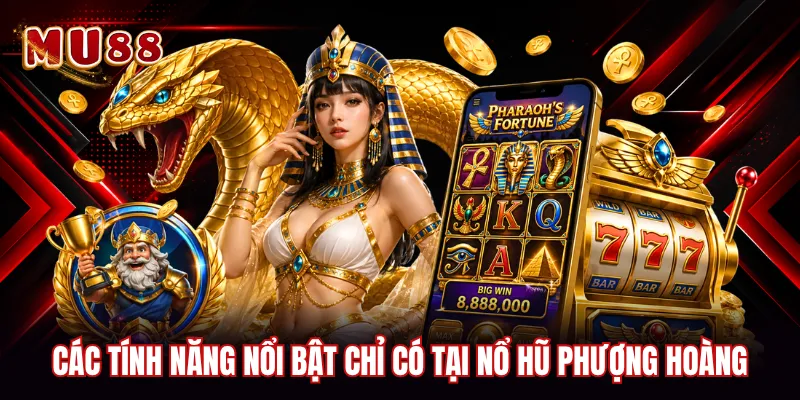 Các tính năng nổi bật chỉ có tại nổ hũ phượng hoàng