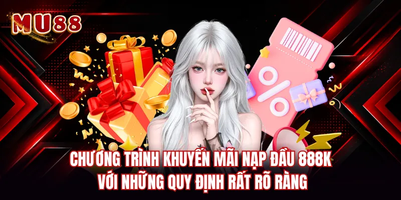 Chương trình khuyến mãi nạp đầu 888K với những quy định rất rõ ràng