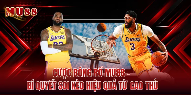 Cược Bóng Rổ MU88 - Bí Quyết Soi Kèo Hiệu Quả Từ Cao Thủ