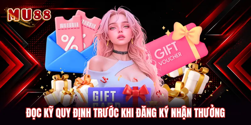 Đọc kỹ quy định trước khi đăng ký nhận thưởng