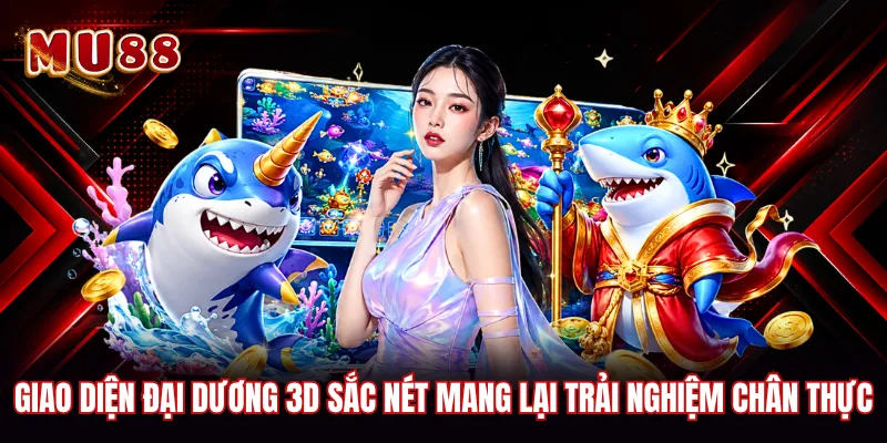 Giao diện đại dương 3D sắc nét mang lại trải nghiệm chân thực
