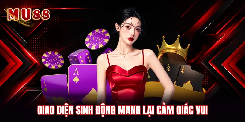 Giao diện sinh động mang lại cảm giác vui