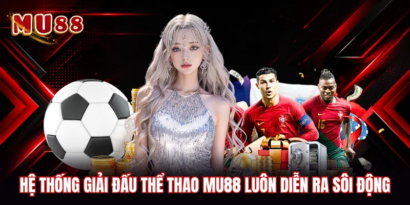 Hệ thống giải đấu thể thao MU88 luôn diễn ra sôi động