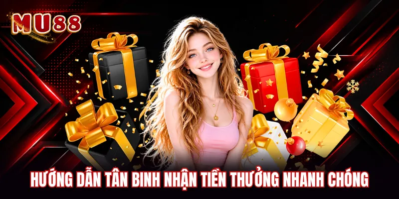Hướng dẫn tân binh nhận tiền thưởng nhanh chóng