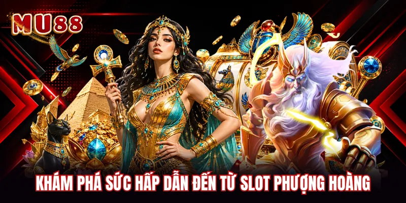 Khám phá sức hấp dẫn đến từ slot phượng hoàng