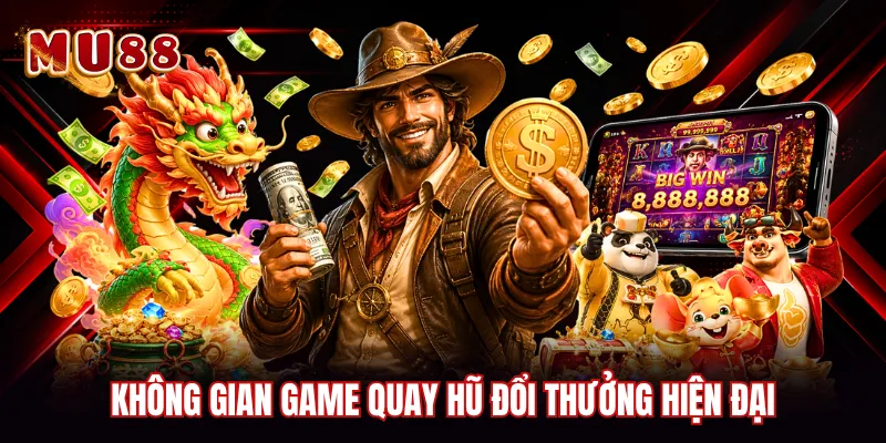 Không gian game quay hũ đổi thưởng hiện đại
