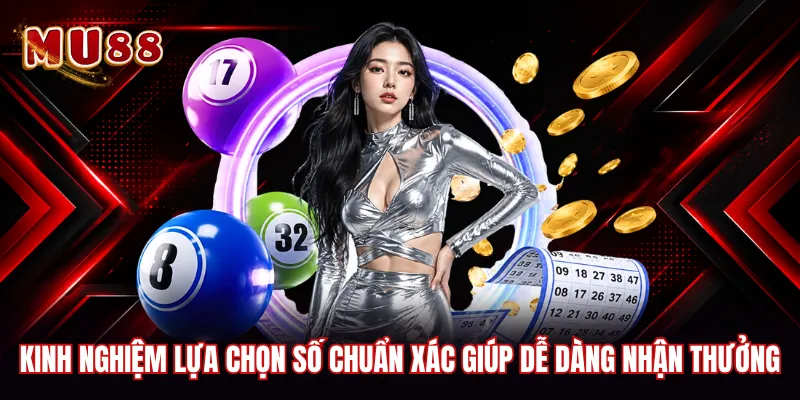 Kinh nghiệm lựa chọn số chuẩn xác giúp dễ dàng nhận thưởng