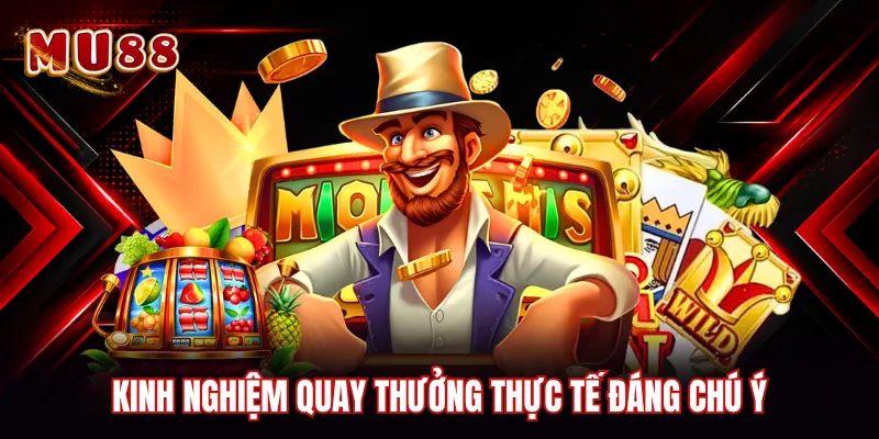 Kinh nghiệm quay thưởng thực tế đáng chú ý