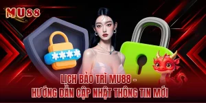 Lịch Bảo Trì MU88 - Hướng Dẫn Cập Nhật Thông Tin Mới 