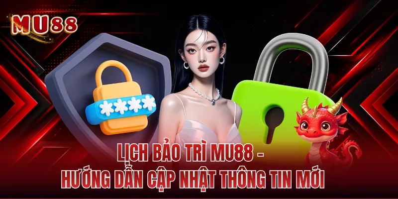 Lịch Bảo Trì MU88 - Hướng Dẫn Cập Nhật Thông Tin Mới