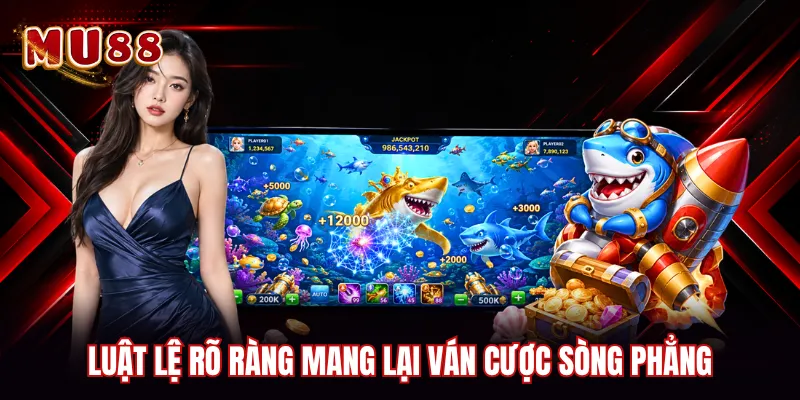 Luật lệ rõ ràng mang lại ván cược sòng phẳng