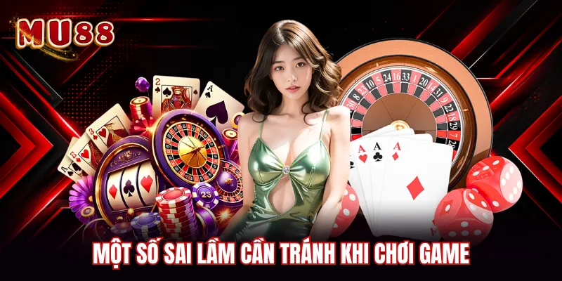 Một số sai lầm cần tránh khi chơi game