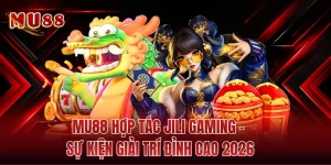 MU88 Hợp Tác JILI Gaming - Sự Kiện Giải Trí Đỉnh Cao 2026