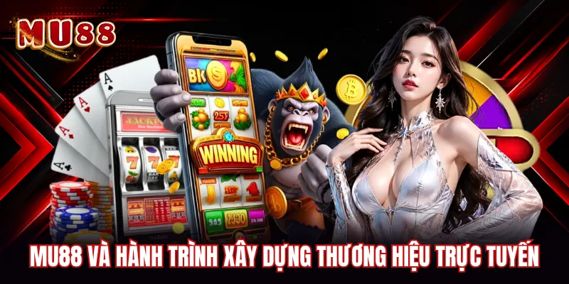 MU88 và hành trình xây dựng thương hiệu trực tuyến