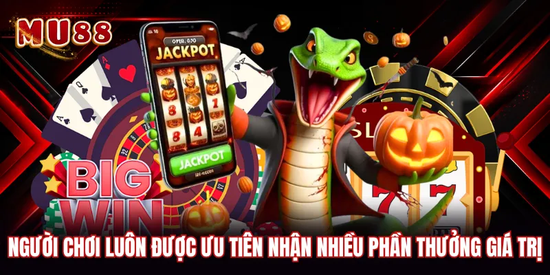 Người chơi luôn được ưu tiên nhận nhiều phần thưởng giá trị 