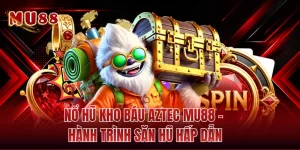 Nổ Hũ Kho Báu Aztec MU88 - Hành Trình Săn Hũ Hấp Dẫn