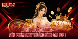 Nổ Hũ Phượng Hoàng - Siêu Phẩm Quay Thưởng Đỉnh Cao Top 1
