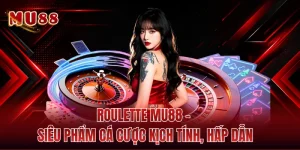 Roulette MU88 - Siêu Phẩm Cá Cược Kịch Tính, Hấp Dẫn