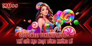 Slot Sweet Bonanza MU88 - Thế Giới Kẹo Ngọt Bùng Khổng Lồ