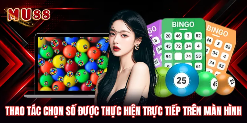 Thao tác chọn số được thực hiện trực tiếp trên màn hình