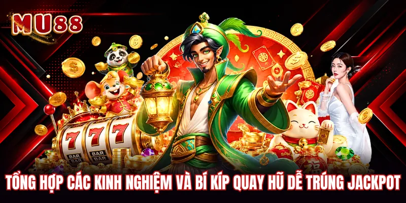 Tổng hợp các kinh nghiệm và bí kíp quay hũ dễ trúng Jackpot