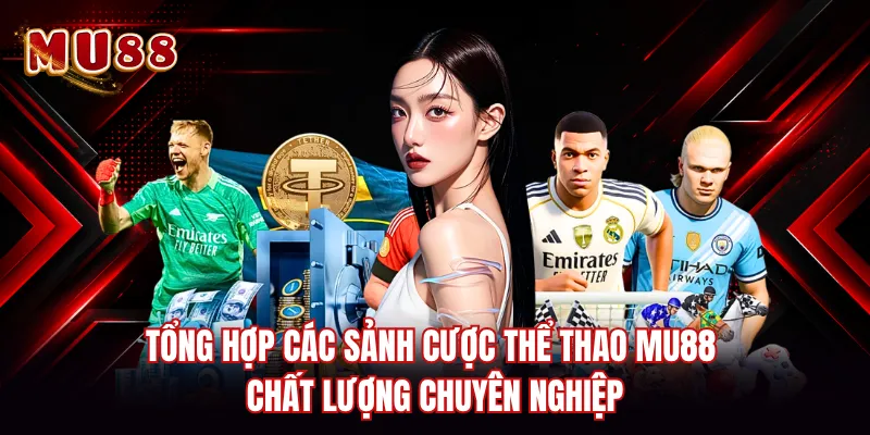 Tổng hợp các sảnh cược thể thao MU88 chất lượng chuyên nghiệp