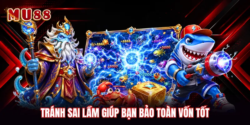 Tránh sai lầm giúp bạn bảo toàn vốn tốt
