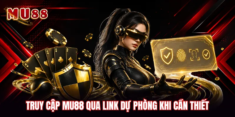 Truy cập MU88 qua link dự phòng khi cần thiết