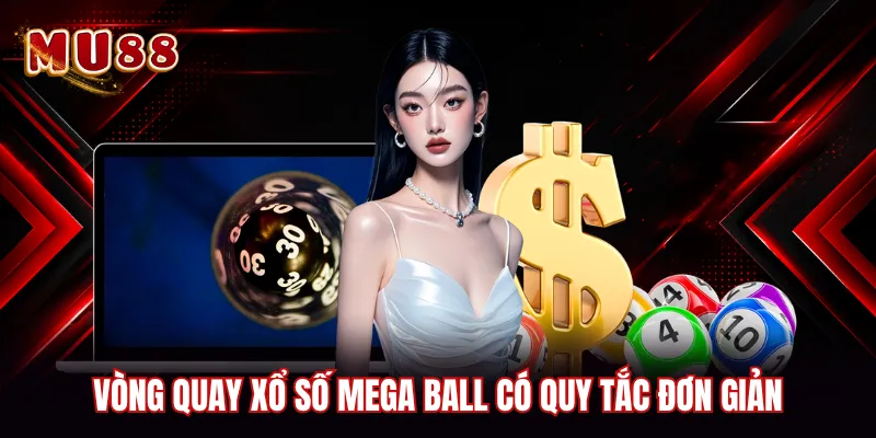 Vòng quay xổ số Mega Ball có quy tắc đơn giản